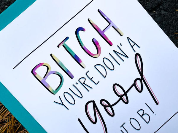 Bitch You're Doing A Good Job Card by StoneDonut Design