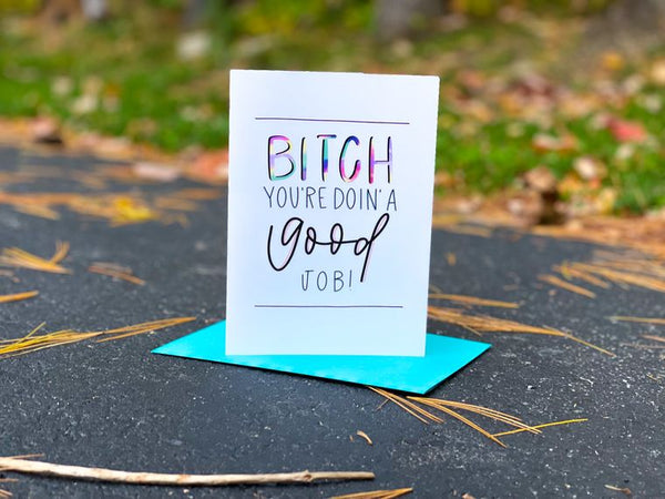 Bitch You're Doing A Good Job Card by StoneDonut Design