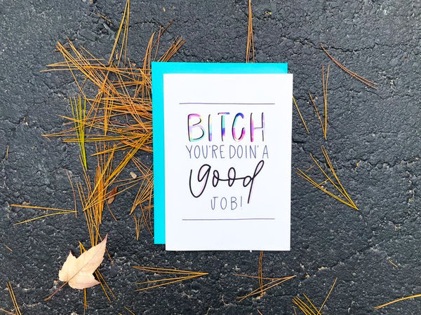 Bitch You're Doing A Good Job Card by StoneDonut Design